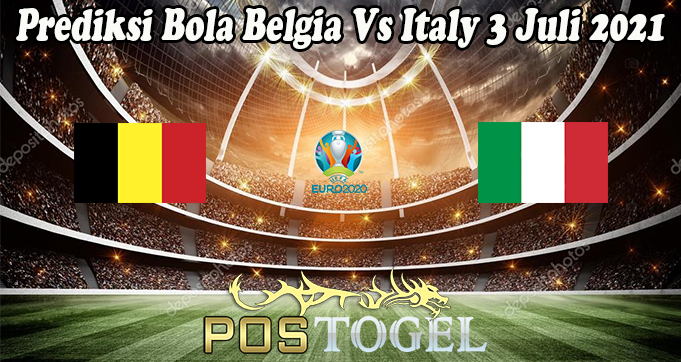 Prediksi Bola Belgia Vs Italy 3 Juli 2021