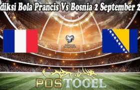 Prediksi Bola Prancis Vs Bosnia 2 September 2021