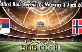 Prediksi Bola Serbia Vs Norway 3 Juni 2022