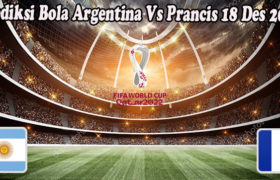 Prediksi Bola Argentina Vs Prancis 18 Des 2022