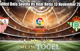 Prediksi Bola Sevilla Vs Real Betis 13 November 2023